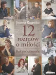 12 rozmów o miłości Rok po katastrofie - Joanna Racewicz