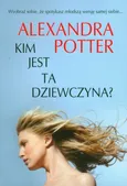 Kim jest ta dziewczyna? - Alexandra Potter