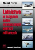 Lotnictwo w osiąganiu celów strategicznych operacji militarnych - Michał Fiszer