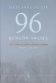 96 końców świata Gdy runął ich świat pod Smoleńskiem - Jerzy Andrzejczak
