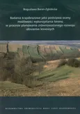 Badania krajobrazowe jako podstawa oceny możliwości wykorzystania terenu w procesie planowania zrównoważonego rozwoju obszarów lessowych - Bogusława Baran-Zgłobicka