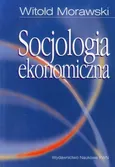 Socjologia ekonomiczna - Outlet - Witold Morawski