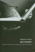 Bez Żydów? Literatura jidisz w PRL O Zagładzie, Polsce i komunizmie - Magdalena Ruta