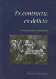 Ex contractu, ex delitio Z dziejów prawa zobowiązań