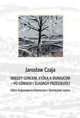 Między Gorcem Łyżką a Dunajcem - po górach i śladach przeszłości - Jarosław Czaja