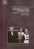Łemkowszczyzna zapamiętana - Outlet - Patrycja Trzeszczyńska