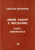 Zbiór zadań z mechaniki część 1 Kinematyka - Czesław Witkowski