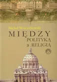 Między polityką a religią - Michał Wojciechowski
