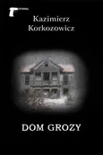 Dom grozy - Kazimierz Korkozowicz