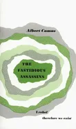 The Fastidious Assassins - Albert Camus