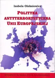 Polityka antyterrorystyczna Unii Europejskiej - Outlet - Izabela Oleksiewicz
