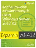 Egzamin 70-412 Konfigurowanie zaawansowanych usług Windows Server 2012 R2 - Kurt Dillard
