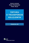 Ustawa o transporcie kolejowym Komentarz - Outlet - Marek Wierzbowski