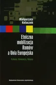 Etniczna mobilizacja Romów a Unia Europejska - Małgorzata Kołaczek