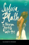 Sylvia Plath w Nowym Jorku Lato 1953 - Elizabeth Winder