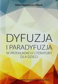 Dyfuzja i paradyfuzja w przekładach literatury dla dzieci - Edyta Manasterska-Wiącek