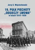 19. Pułk Piechoty Odsieczy Lwowa w latach 1919-1339 - Wojciechowski Jerzy S.