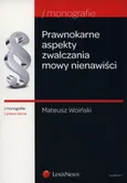 Prawnokarne aspekty zwalczania mowy nienawiści - Outlet - Mateusz Woiński