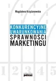 Konkurencyjne uwarunkowania sprawności marketingu - Magdalena Krzyżanowska