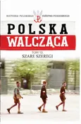 Polska Walcząca Tom 13 Szare Szeregi