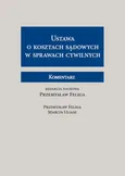 Ustawa o kosztach sądowych w sprawach cywilnych Komentarz - Przemysław Feliga