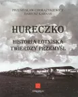 Hureczko Historia Lotniska Twierdzy Przemyśl - Outlet - Przemysław Chorążykiewicz