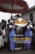 Religia przeżywana Katolicyzm i jego konteksty we współczesnej Ghanie - Outlet - Anna Niedźwiedź
