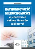 Rachunkowość nieruchomości w jednostkach sektora finansów publicznych - Wojciech Rup