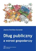 Dług publiczny a wzrost gospodarczy - Joanna Siwińska-Gorzelak