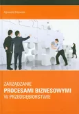 Zarządzanie procesami biznesowymi w przedsiębiorstwie - Agnieszka Bitkowska