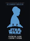 Star Wars Księżniczka, łajdak i chłopak z Tatooine - Alexandra Bracken