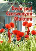 Dwór pod Czerwonymi Makami - Andrzej F. Paczkowski
