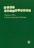 Etre philologue. Mélanges offerts à Teresa Giermak-Zielińska