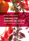 Zdrowo żyć, zdrowo się leczyć - Beata Pawłowicz