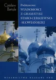 Podstawowe wiadomości z gramatyki staro-cerkiewno-słowiańskiej - Czesław Bartula