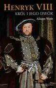 Henryk VIII Król i jego dwór - Outlet - Alison Weir
