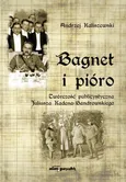 Bagnet i pióro Twórczość publicystyczna Juliusza Kadena-Bandrowskiego - Andrzej Kaliszewski