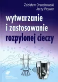 Wytwarzanie i zastosowanie rozpylonej cieczy - Outlet - Zdzisław Orzechowski