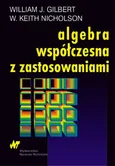 Algebra współczesna z zastosowaniami - Gilbert William J.