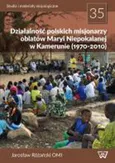 Działalność polskich misjonarzy oblatów Maryi Niepokalanej w Kamerunie (1970-2010) - Outlet - Jarosław Różański