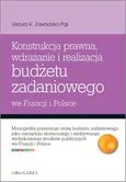 Konstrukcja prawna wdrażanie i realizacja budżetu zadaniowego we Francji i Polsce - Zawadzka-Pąk Urszula K.