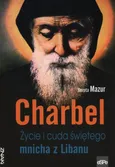 Charbel Życie i cuda świętego mnicha z Libanu - Dorota Mazur