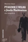 Ptasznik z Wilna o Józefie Mackiewiczu - Outlet - Włodzimierz Bolecki