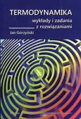 Termodynamika Wykłady i zadania z rozwiązaniami - Jan Górzyński