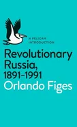 Revolutionary Russia 1891-1991 - Orlando Figes