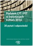 Podatek CIT i PIT w instytucjach kultury 2016 30 pytań i odpowiedzi - Elżbieta Młynarska-Wełpa