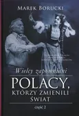 Wielcy zapomniani Polacy, którzy zmienili świat Część 2 - Marek Borucki