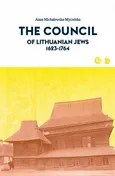 The Council of Lithuanian Jews 1623-1764 - Anna Michałowska-Mycielska