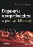 Diagnostyka neuropsychologiczna w praktyce - Krzysztof Jodzio