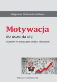 Motywacja do uczenia się uczniów w młodszym wieku szkolnym - Małgorzata Głoskowska-Sołdatow